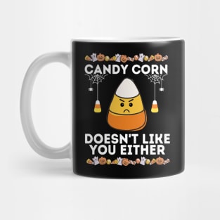 Candy Corn Doesn't Like You Either - Funny Halloween Sarcastic Mug